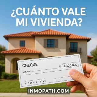 ¿Cuánto vale realmente tu casa? 3 métodos para averiguarlo que todo propietario debe conocer